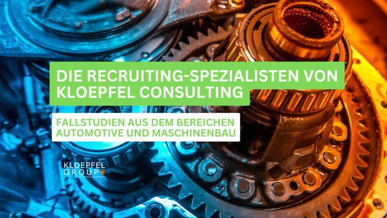 Die Recruiting-Spezialisten von Kloepfel Consulting: Fallstudien aus den Bereichen Automotive und Maschinenbau